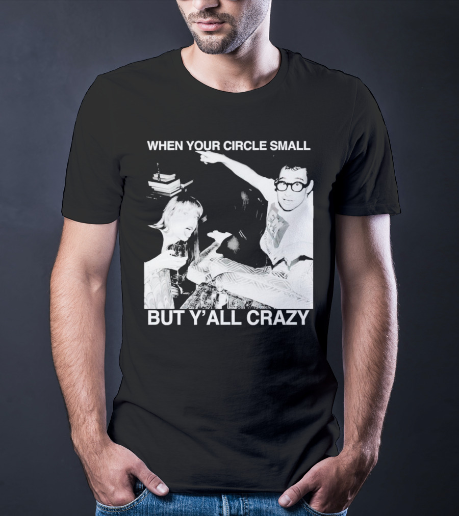 When Your Circle Small But Y’all Crazy Taylor X Jack Antonoff T-Shirt