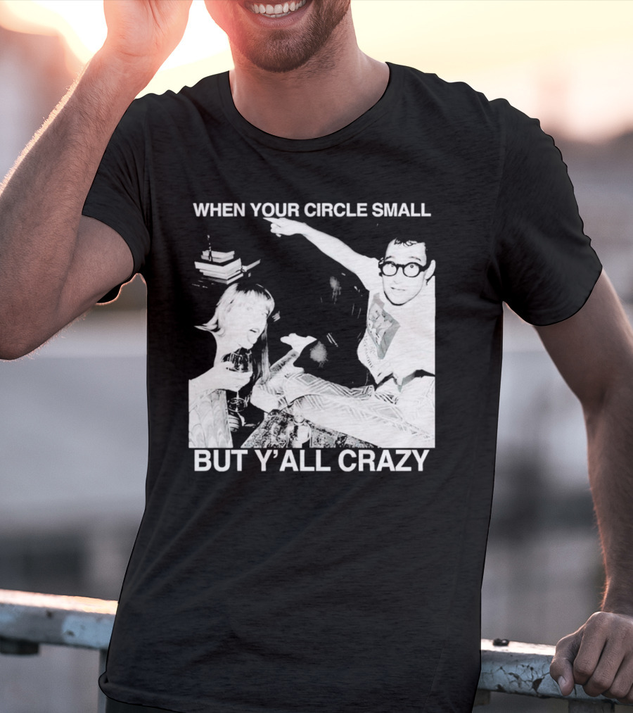 When Your Circle Small But Y’all Crazy Taylor X Jack Antonoff T-Shirt