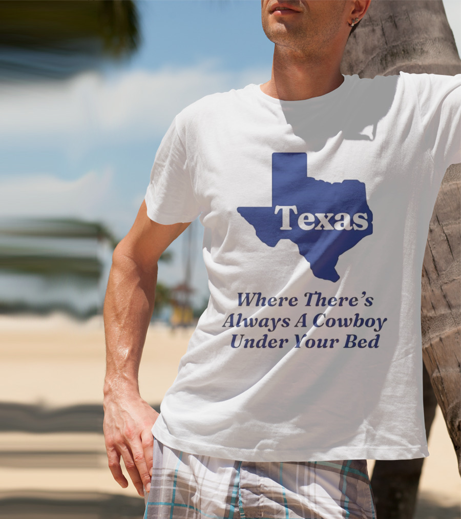 Texas Map Where There’s Always A Cowboy Under Your Bed T-Shirt