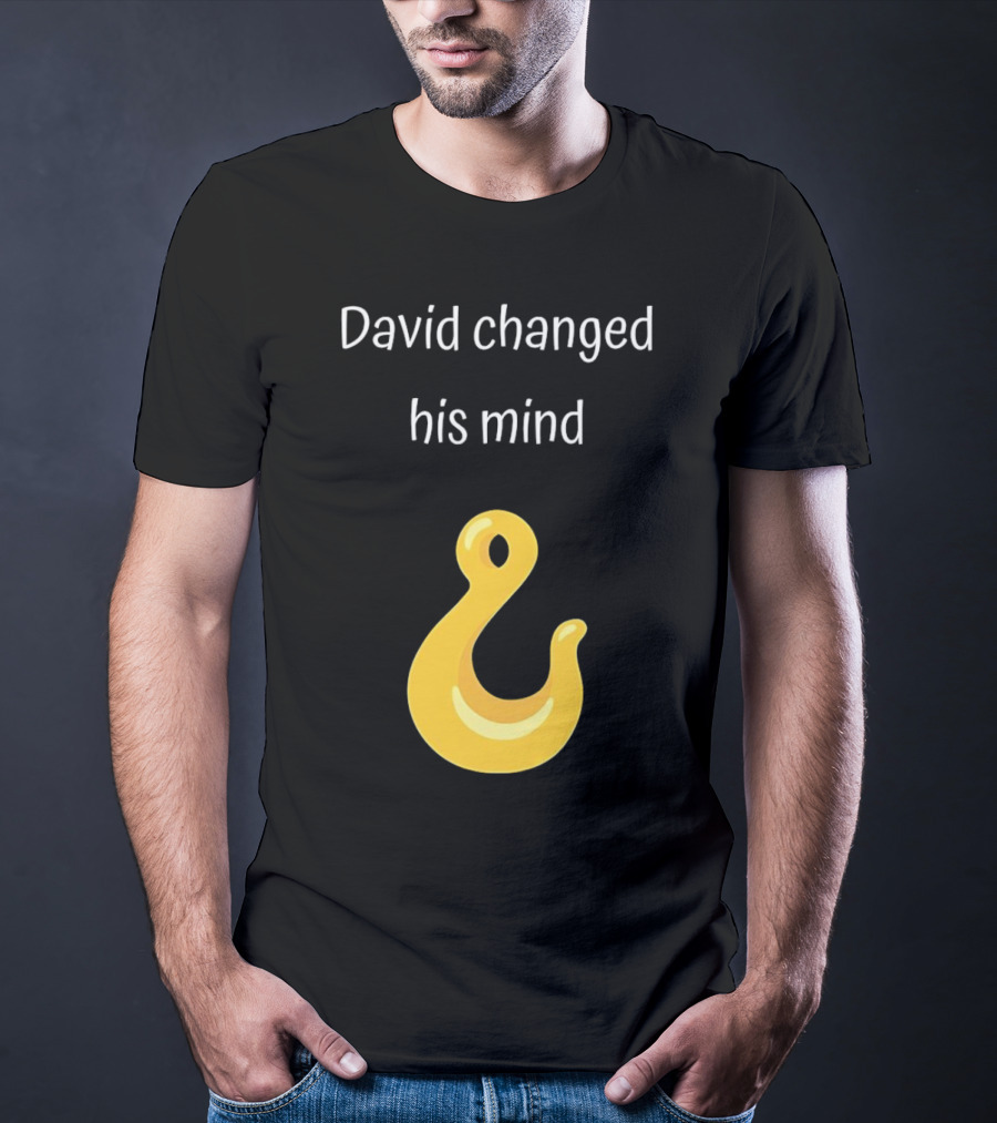 David Changed His Mind Hook Emoji Novelty Text T-Shirt