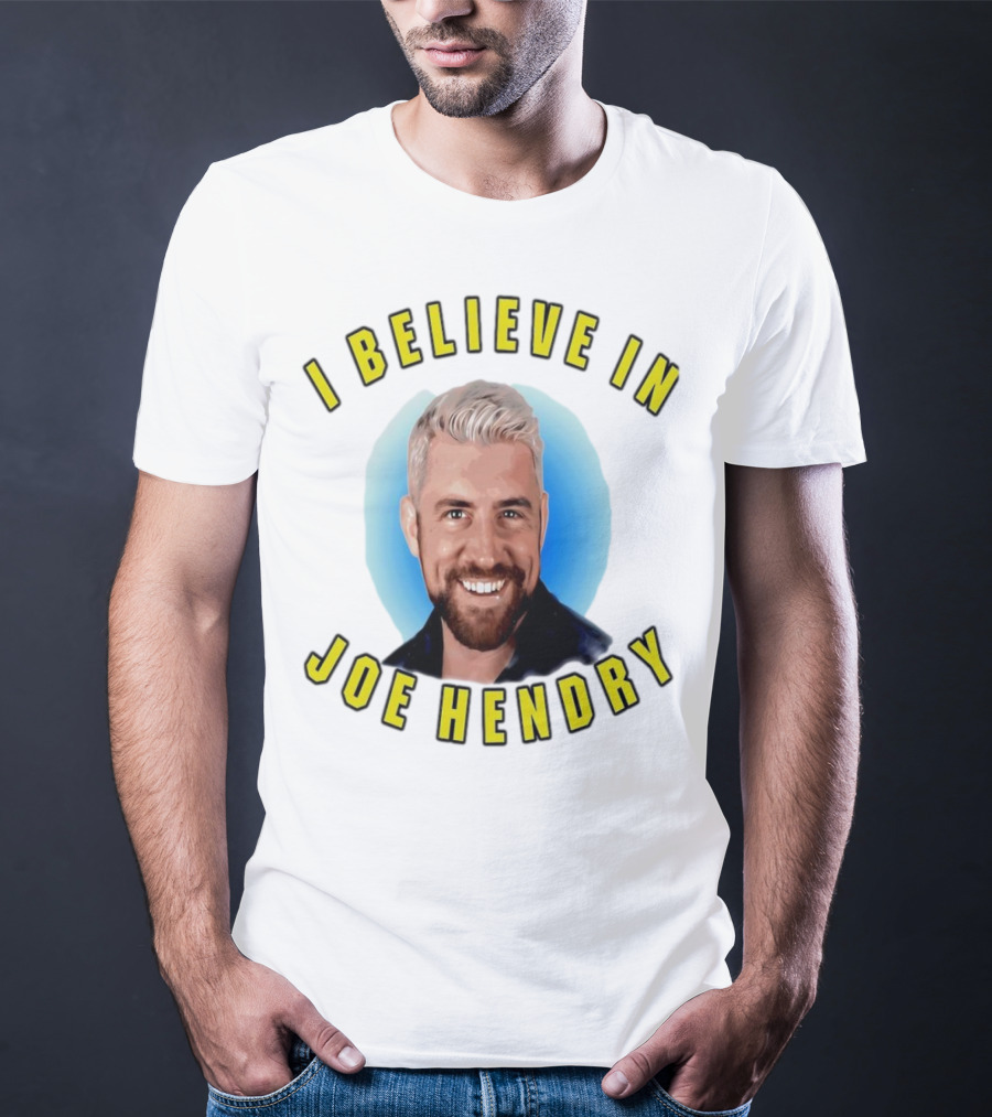 I Believe In Joe Hendry T-Shirt