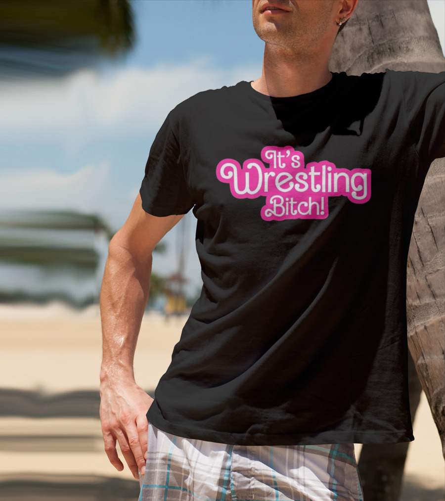 It's Wrestling Bitch T-Shirt