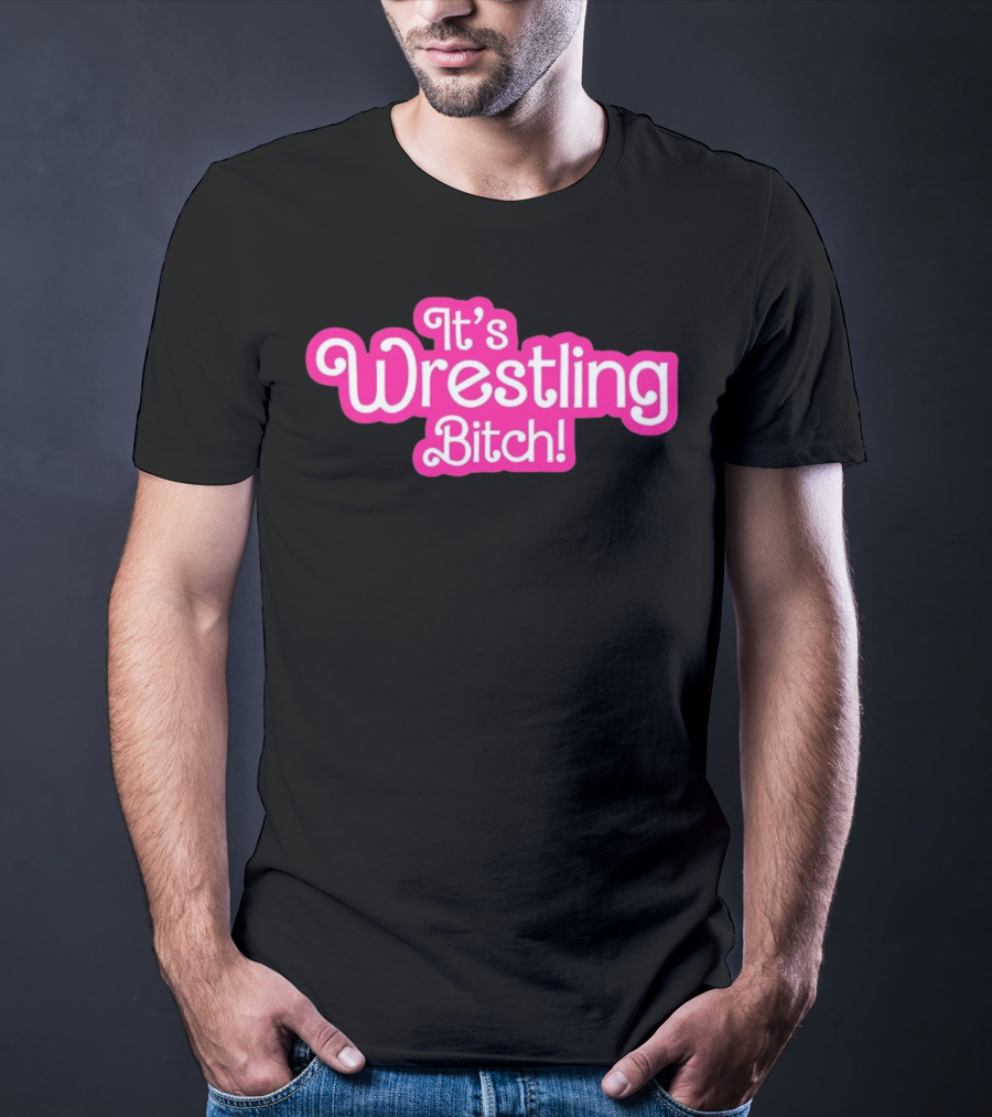 It's Wrestling Bitch T-Shirt