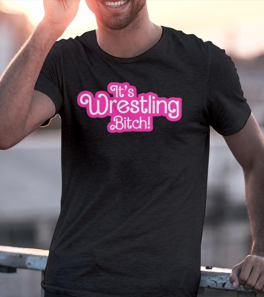 It's Wrestling Bitch T-Shirt