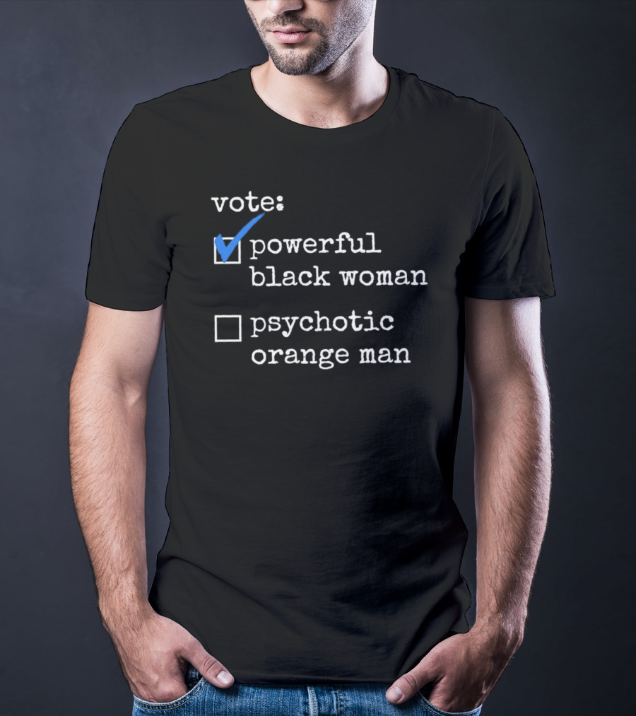 Vote Powerful Black Woman Psychotic Orange Man T-Shirt