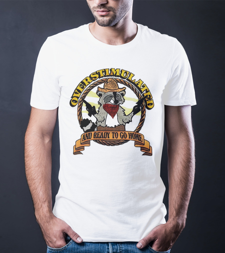 Overstimulated Raccoon Cowboy Ready To Go Home T-Shirt