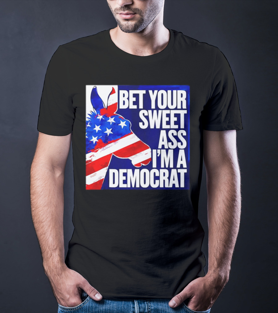 Bet Your Sweet Ass I’m A Democrat American Flag Donkey T-Shirt