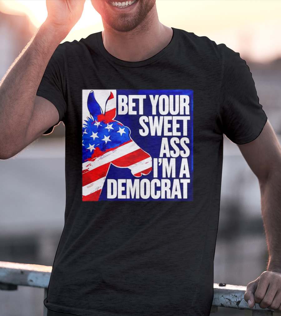 Bet Your Sweet Ass I’m A Democrat American Flag Donkey T-Shirt