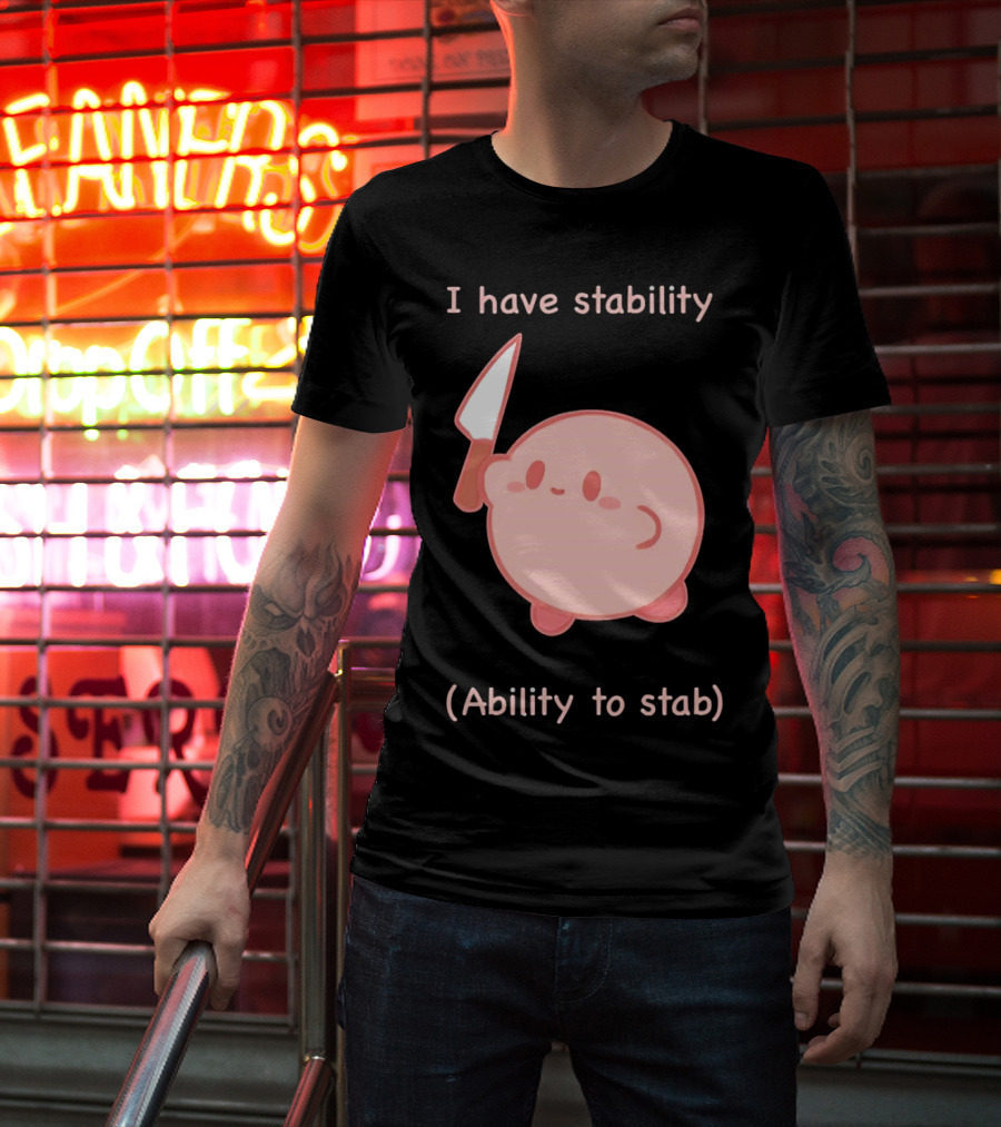 Kirby I Have Stability Ability To Stab T-Shirt