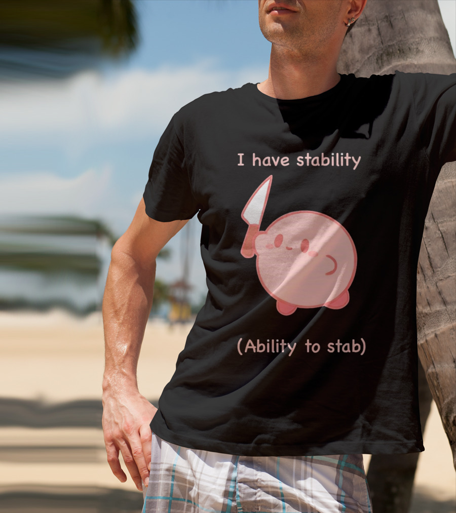 Kirby I Have Stability Ability To Stab T-Shirt