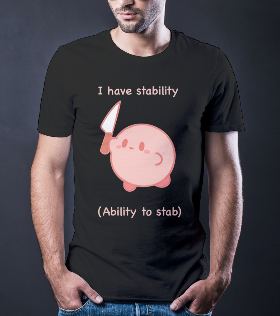 Kirby I Have Stability Ability To Stab T-Shirt