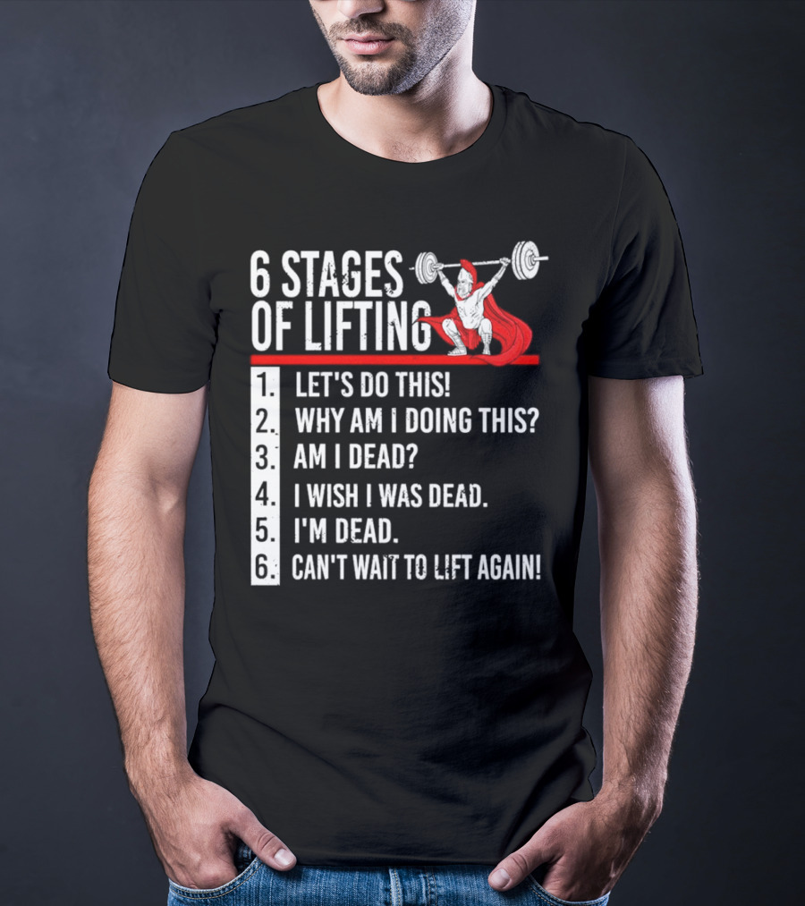 6 Stages Of Lifting Let's Do This Powerlifting Humor Motivational Mindset T-Shirt