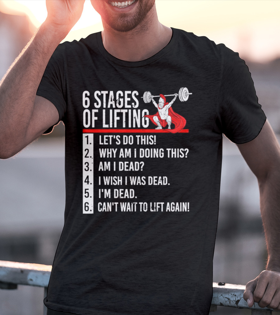 6 Stages Of Lifting Let's Do This Powerlifting Humor Motivational Mindset T-Shirt