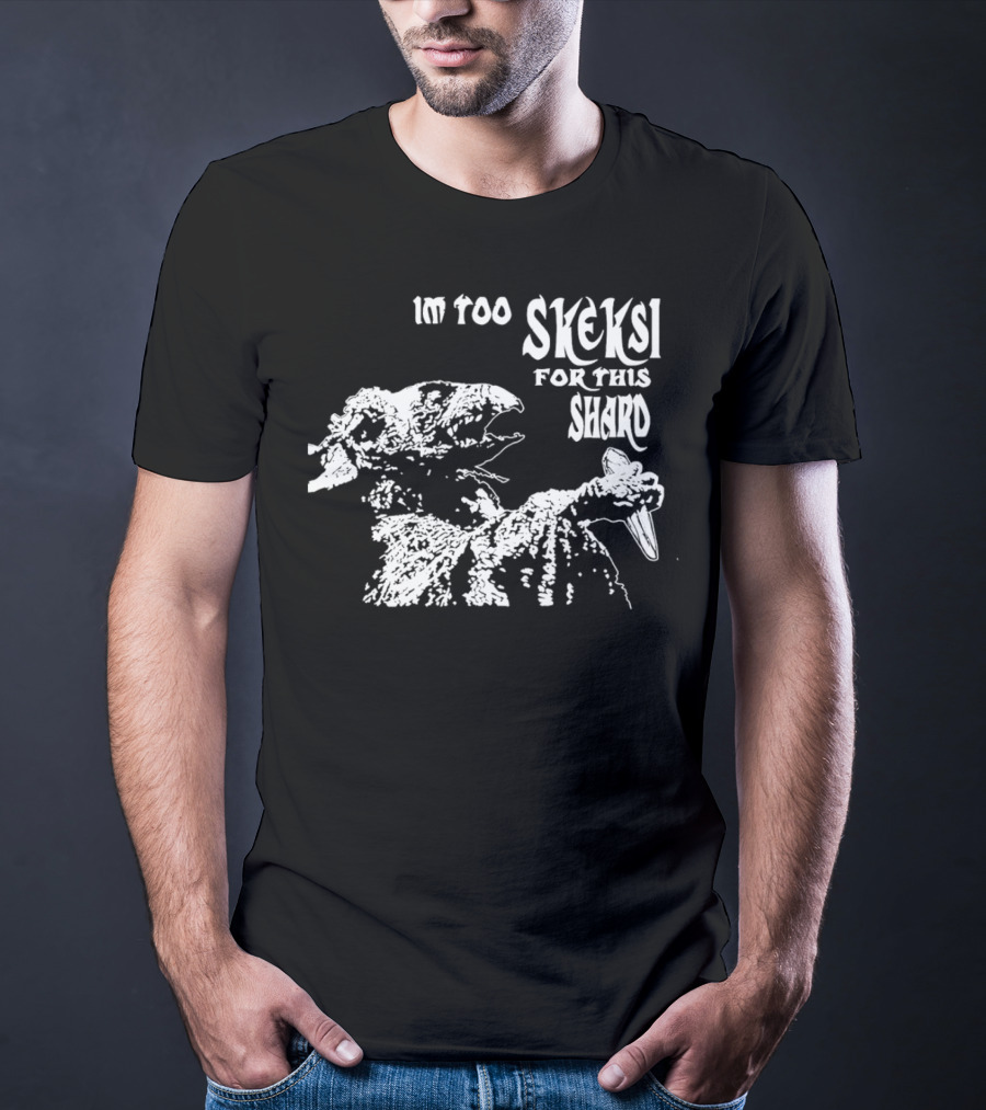 Im Too Skeksi For This Shard The Dark Crystal T-Shirt
