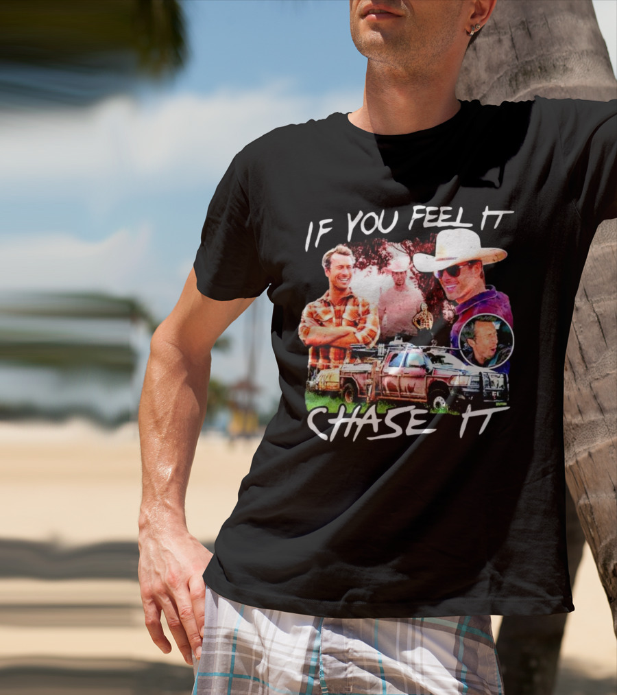 If You Feel It Chase It Storm Chasers TV Show Men In Plaid And Cowboy Hat With Truck T-Shirt