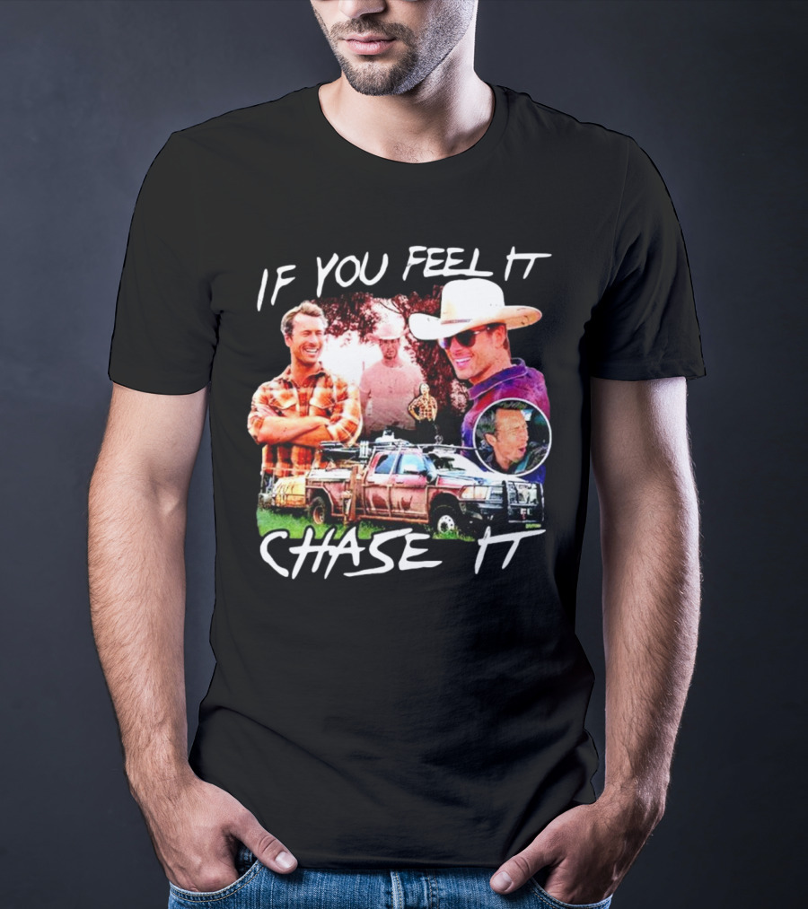 If You Feel It Chase It Storm Chasers TV Show Men In Plaid And Cowboy Hat With Truck T-Shirt