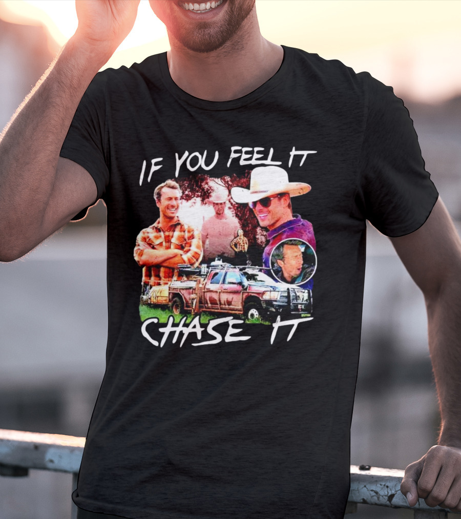 If You Feel It Chase It Storm Chasers TV Show Men In Plaid And Cowboy Hat With Truck T-Shirt