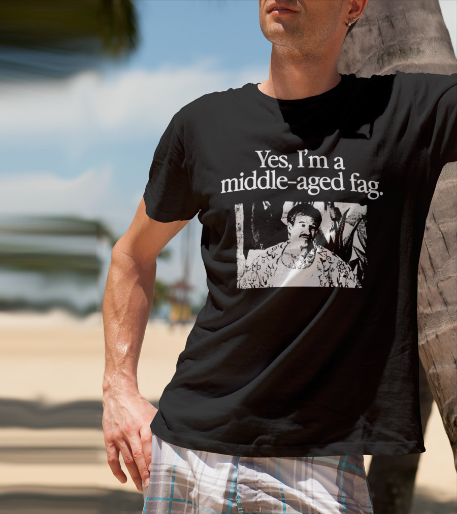 Yes I'm A Middle-Aged Fag Iconic Scene T-Shirt