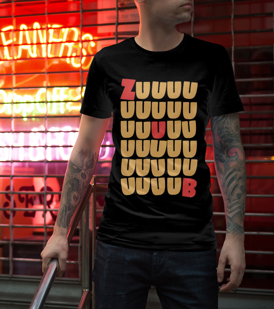 ZUUUUU UUUUU UUUUU UUUU UUU UB ZUUUUUUB T-Shirt