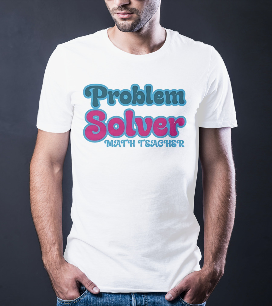Problem Solver Math Teacher T-Shirt