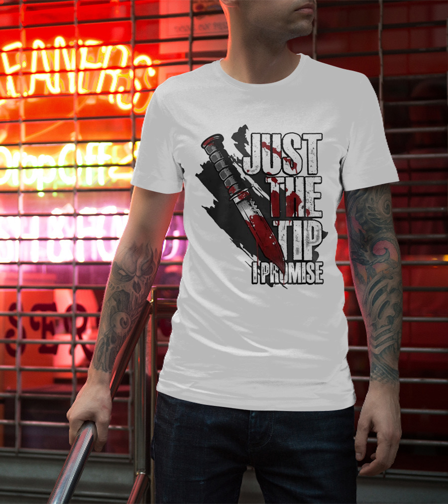 Just The Tip I Promise Knife T-Shirt