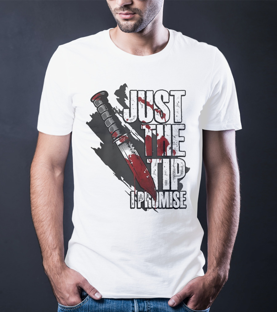 Just The Tip I Promise Knife T-Shirt