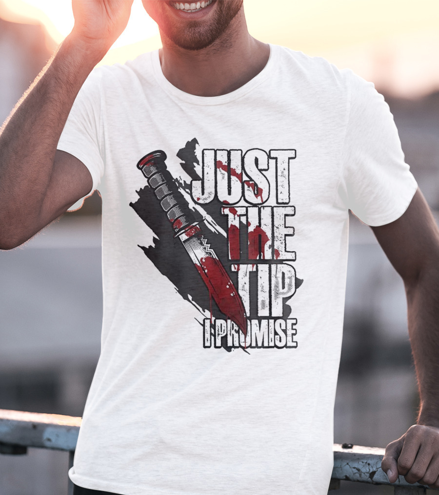 Just The Tip I Promise Knife T-Shirt