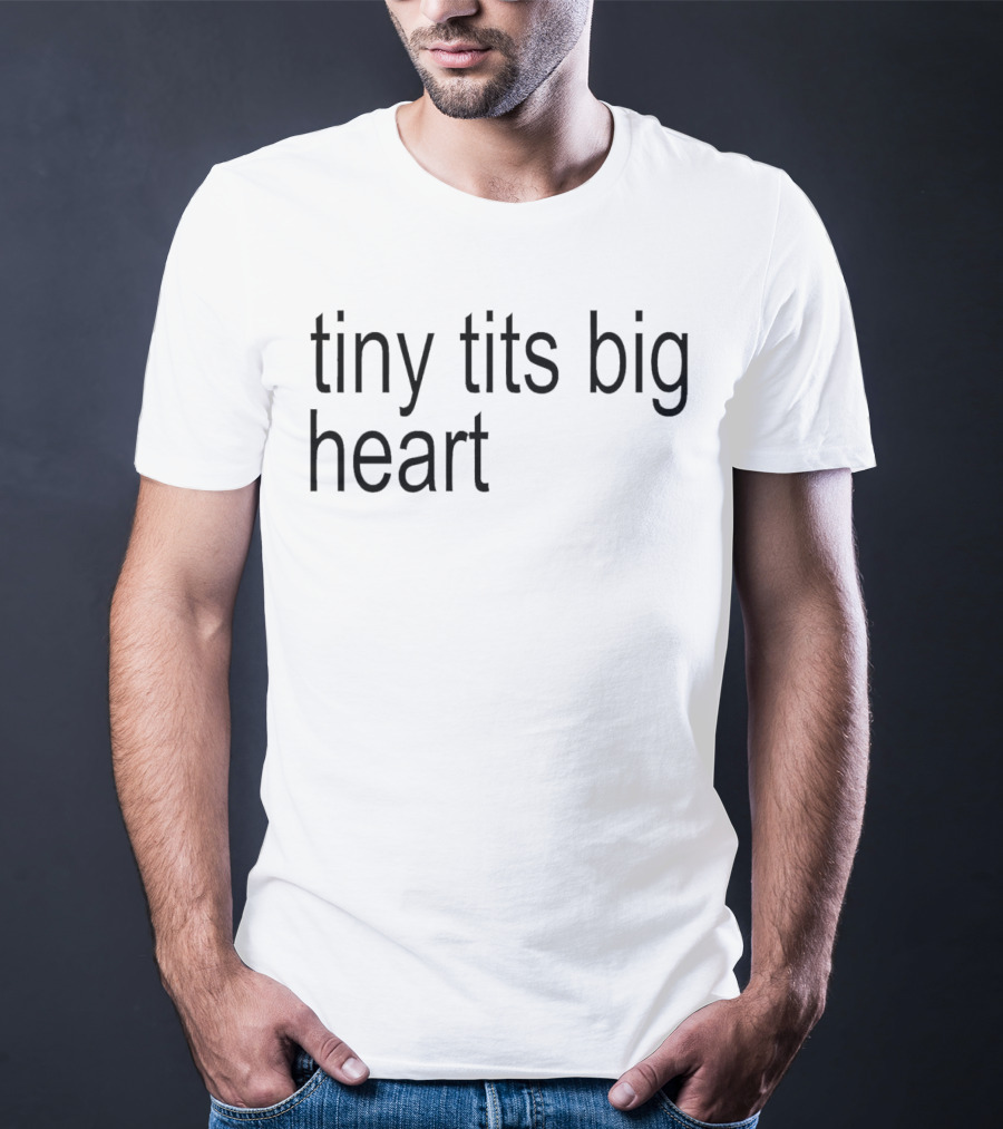 Tiny Tits Big Heart Insightful Humor Phrase T-Shirt
