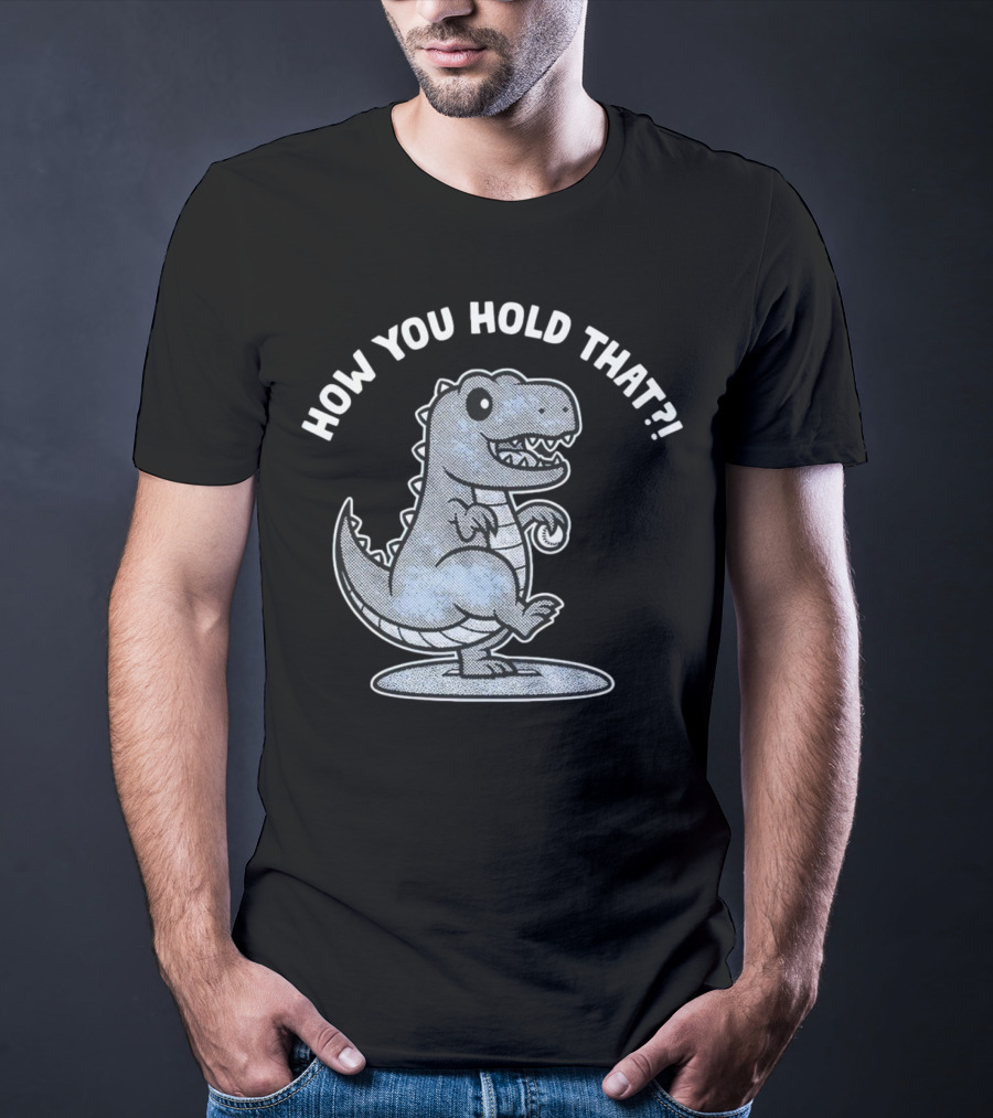 How You Hold That Tyrannosaurus Dodgers Baseball Joke T-Shirt