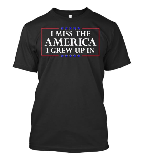 I Miss The America I Grew Up In Patriotic Stars T-Shirt