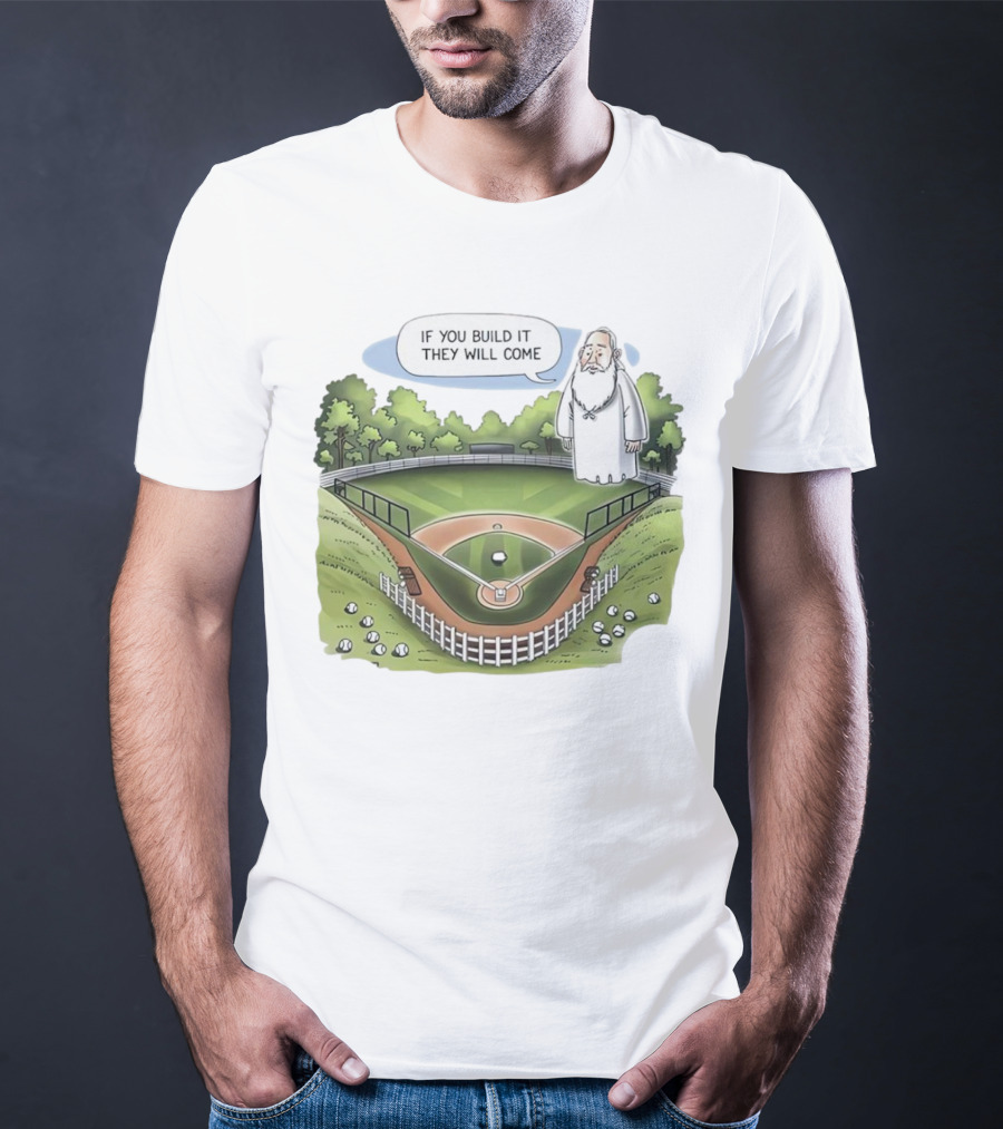 If You Build It They Will Come Field Of Dreams Baseball T-Shirt