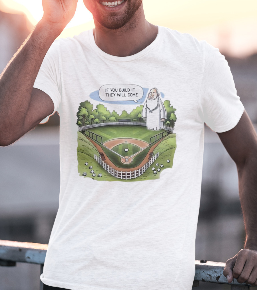 If You Build It They Will Come Field Of Dreams Baseball T-Shirt