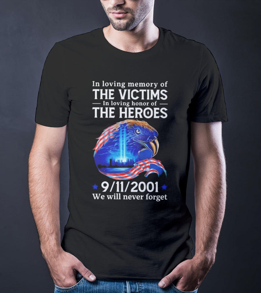 In Loving Memory Of The Victims In Loving Honor Of The Heroes 9/11/2001 Eagle Tribute We Will Never Forget T-Shirt