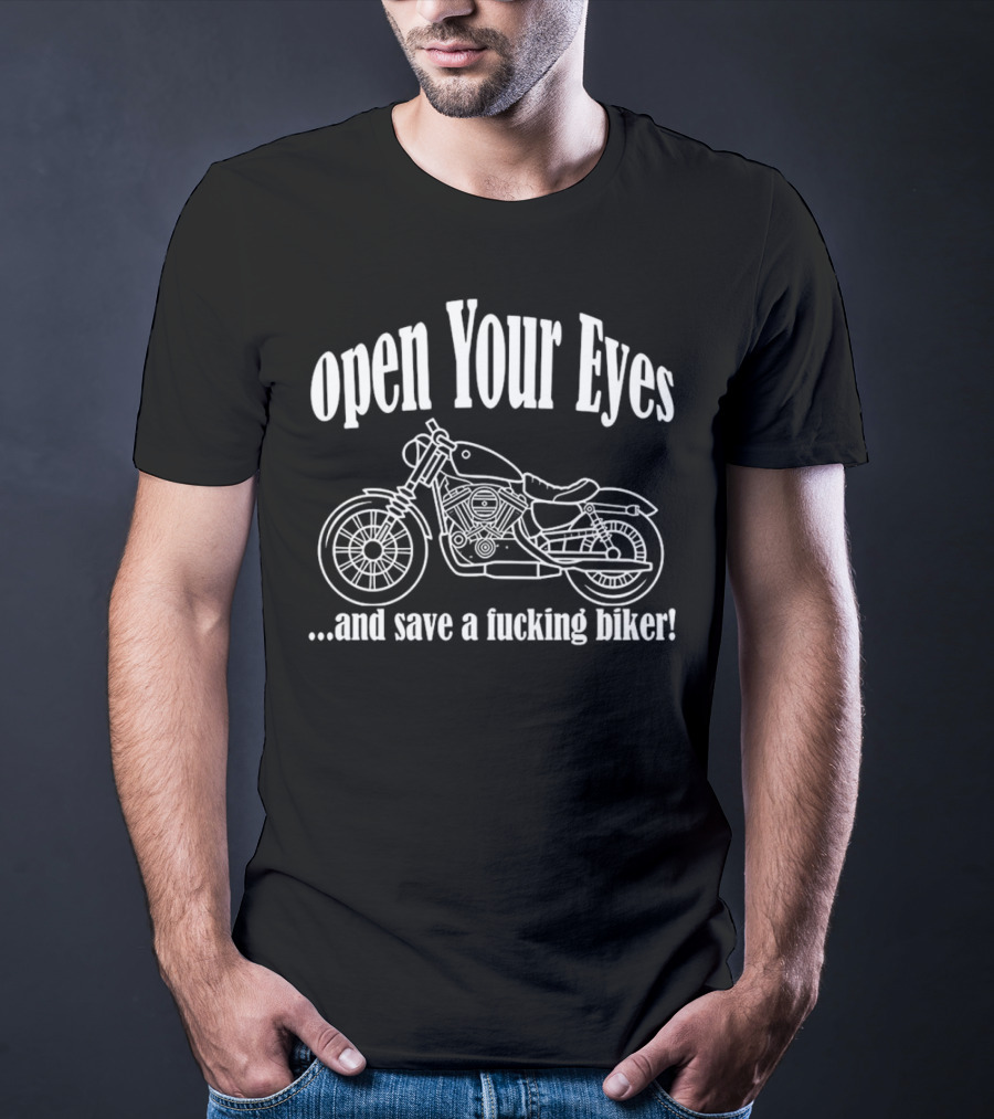 Open Your Eyes And Save A Fcking Biker Motorcycle T-Shirt