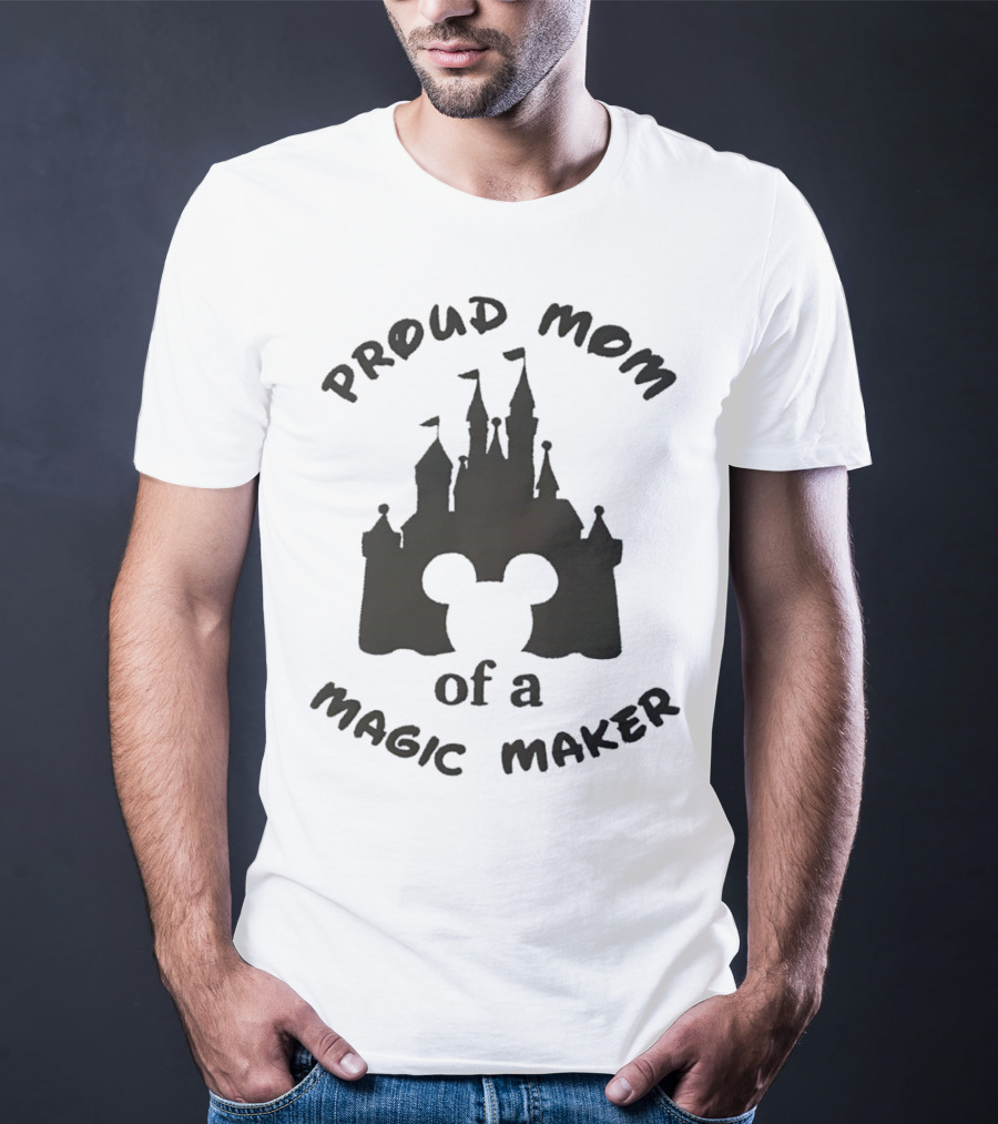 Proud Mom Of A Magic Maker Mickey Mouse Ears Castle T-Shirt