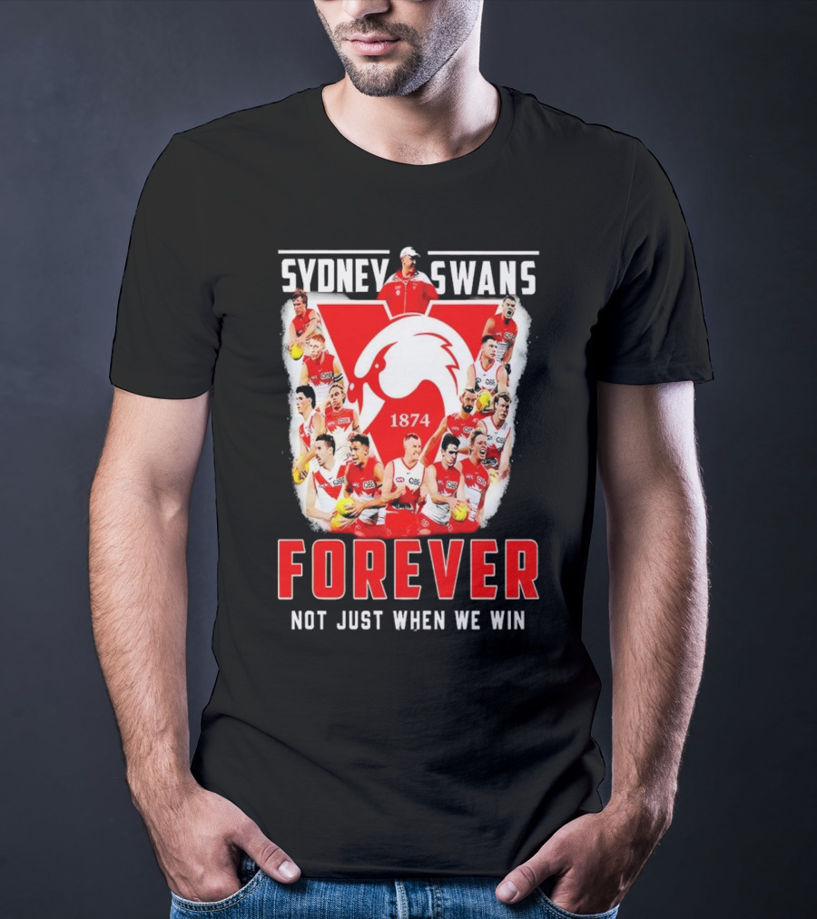 Sydney Swans 1874 Forever Not Just When We Win T-Shirt