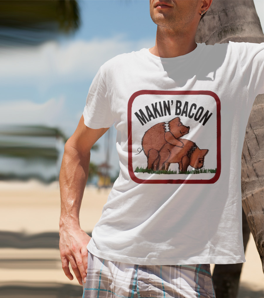 Makin’ Bacon Funny Humor Pork T-Shirt