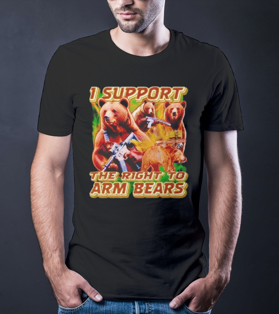 I Support The Right To Arm Bears With Armed Bears T-Shirt