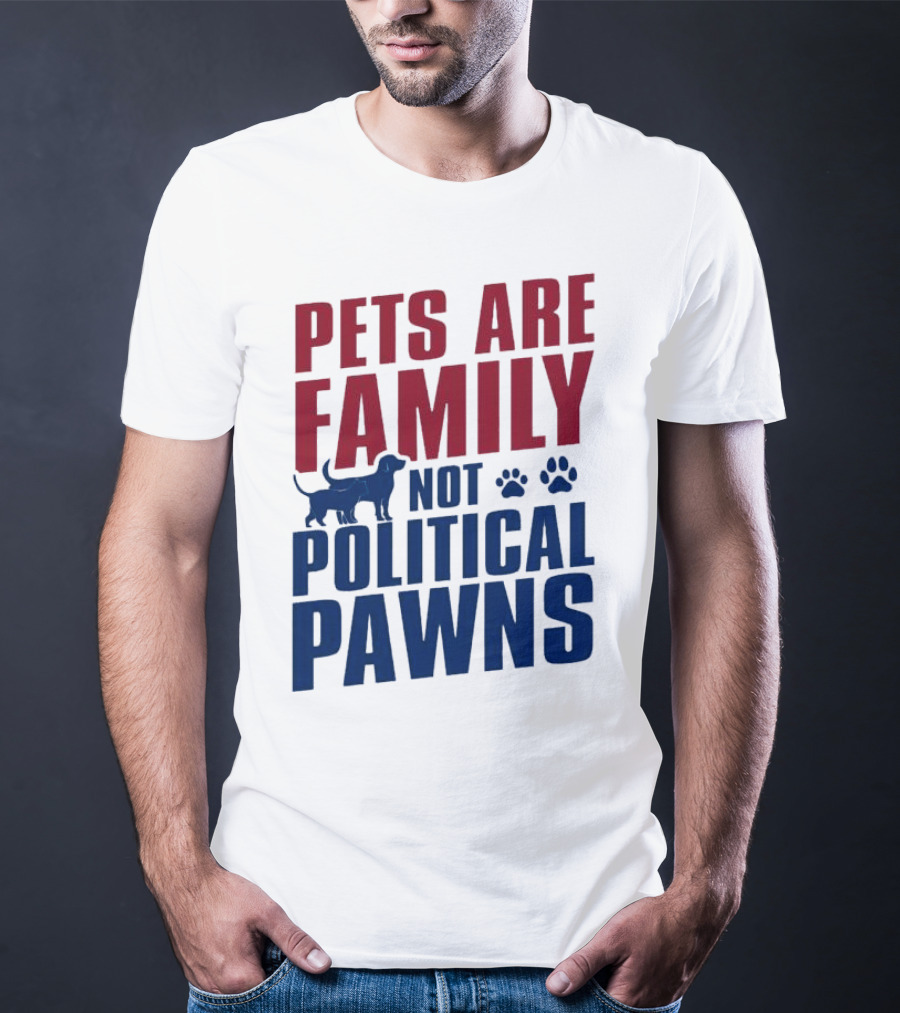 Pets Are Family Not Political Pawns Dog And Paw Prints T-Shirt