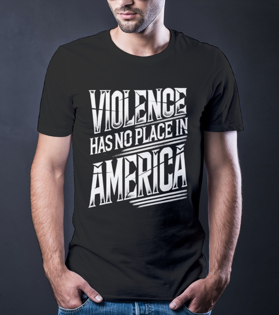 Violence Has No Place In America T-Shirt