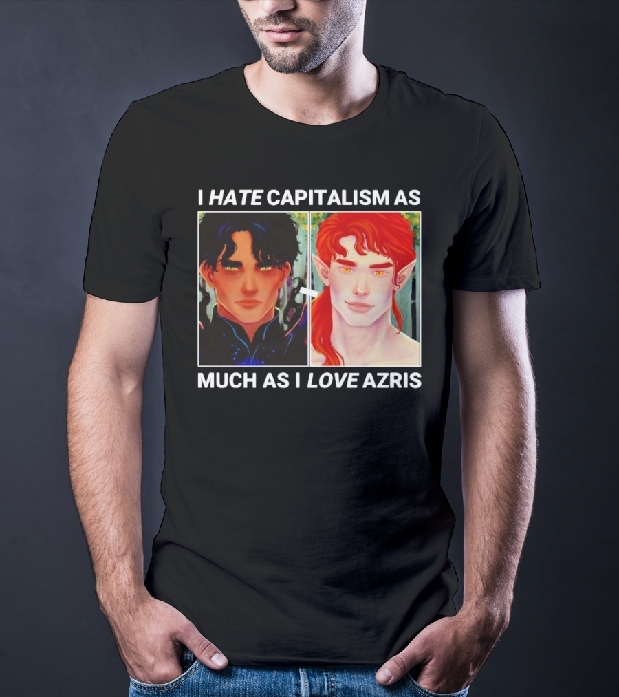 I HATE CAPITALISM AS MUCH AS I LOVE AZRIS T-Shirt
