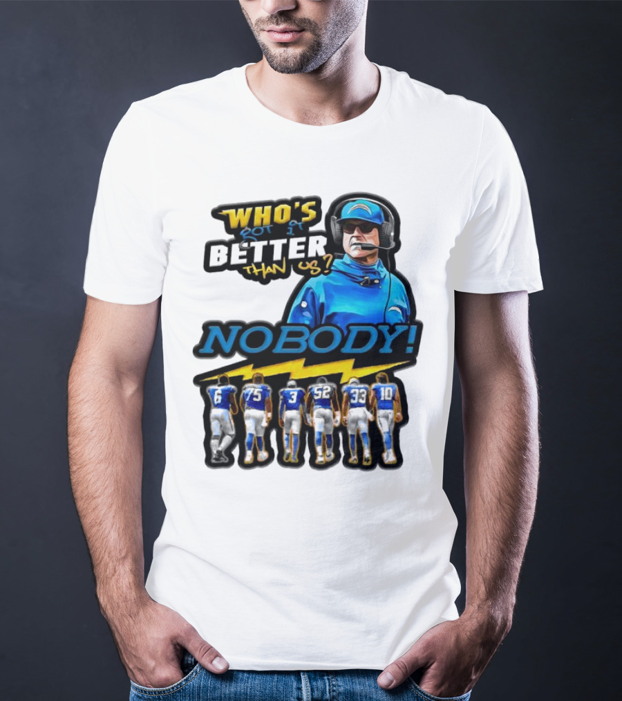 Who's Got It Better Than Us Nobody Los Angeles Chargers Football Team Spirit T-Shirt