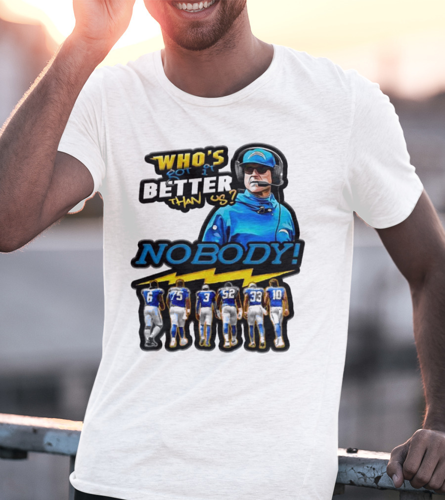 Who's Got It Better Than Us Nobody Los Angeles Chargers Football Team Spirit T-Shirt