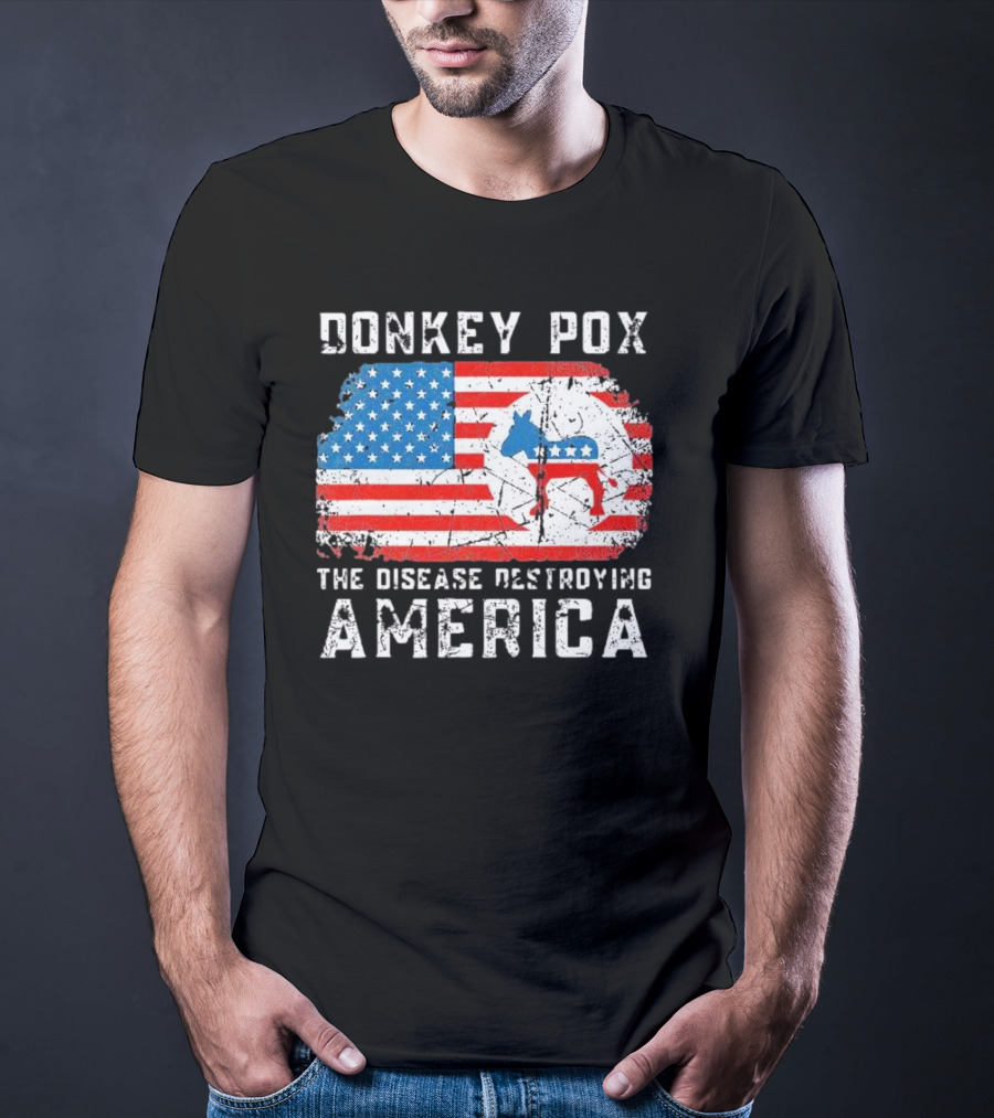 Donkey Pox The Disease Destroying America Flag And Political T-Shirt
