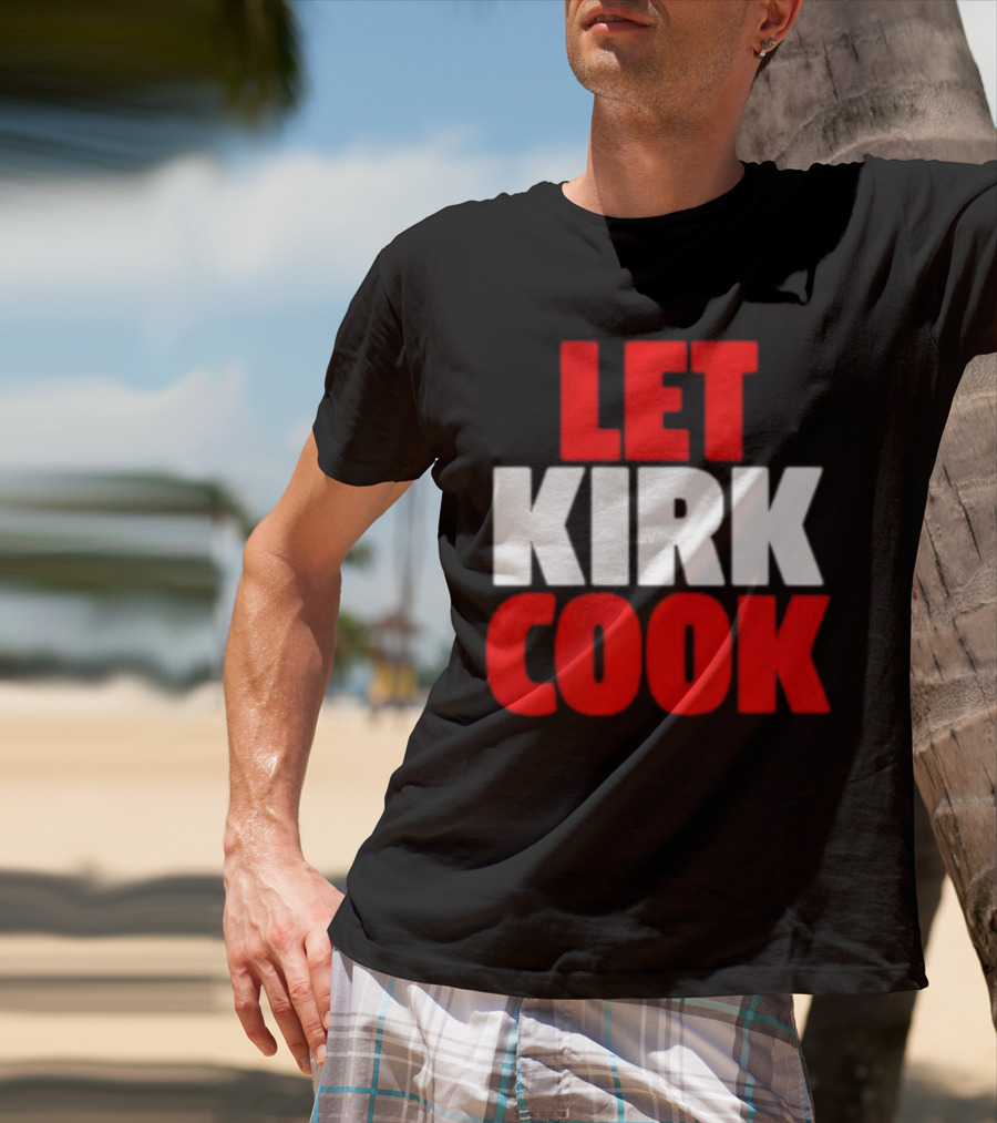 Let Kirk Cook Kirk Cousins Atlanta Falcons T-Shirt