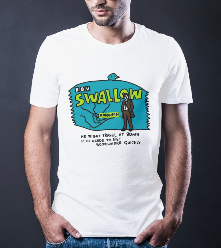 BBV Swallow Norwich He Might Travel At 80mph Somewhere Quickly T-Shirt