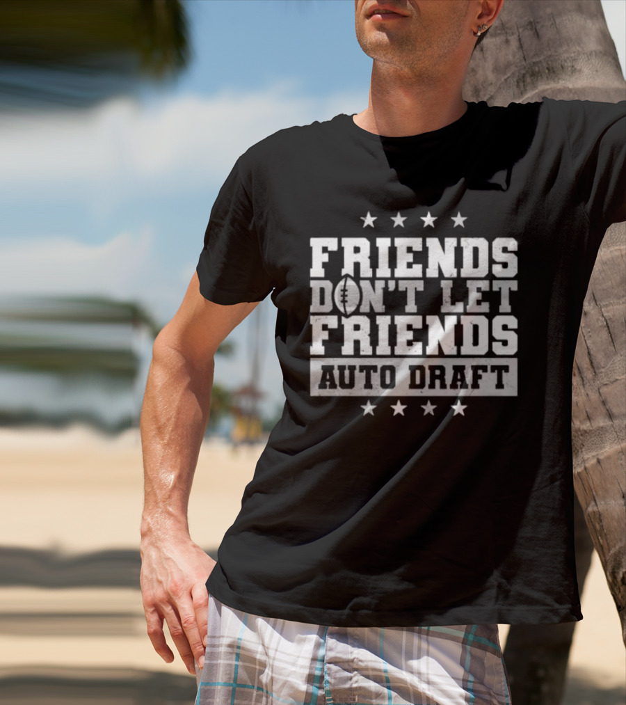 Friends Don’t Let Friends Auto Draft Football Fantasy League Strategy T-Shirt