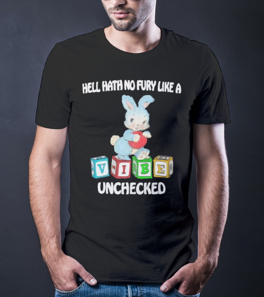 Hell Hath No Fury Like A Vibe Unchecked Cute Bunny And Alphabet Blocks T-Shirt