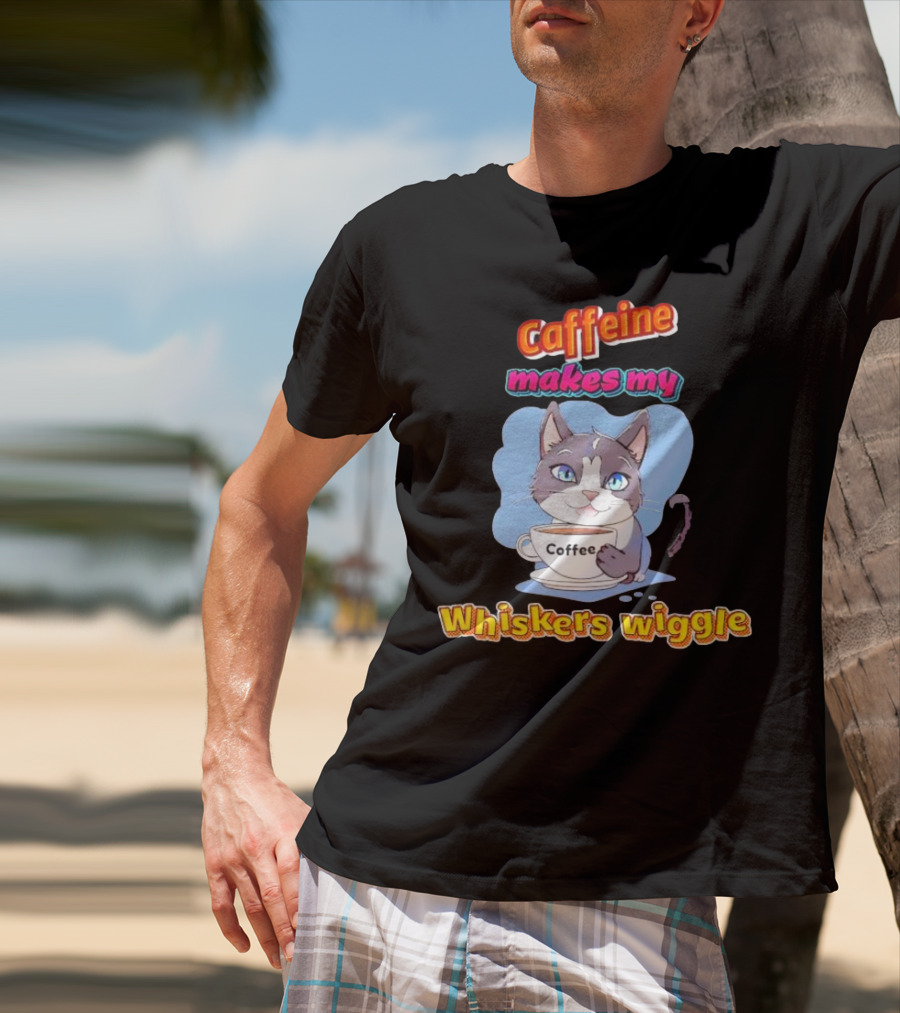 Caffeine Coffee Cat Makes My Whiskers Wiggle T-Shirt