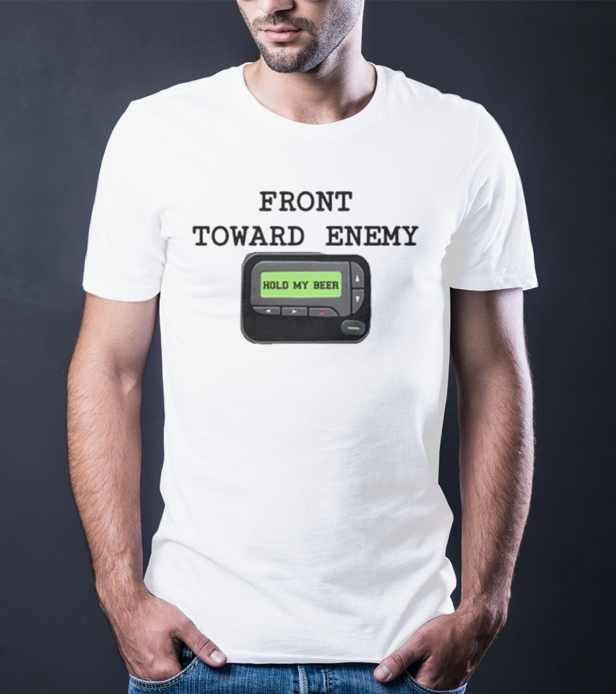 Front Toward Enemy Hold My Beer Pager Message T-Shirt